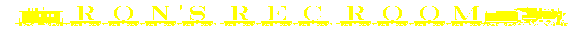 Click Here for Ron's Rec Room